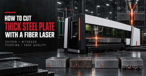 How to cut thick steel plate with a fiber laser using oxygen nitrogen and controlled piercing